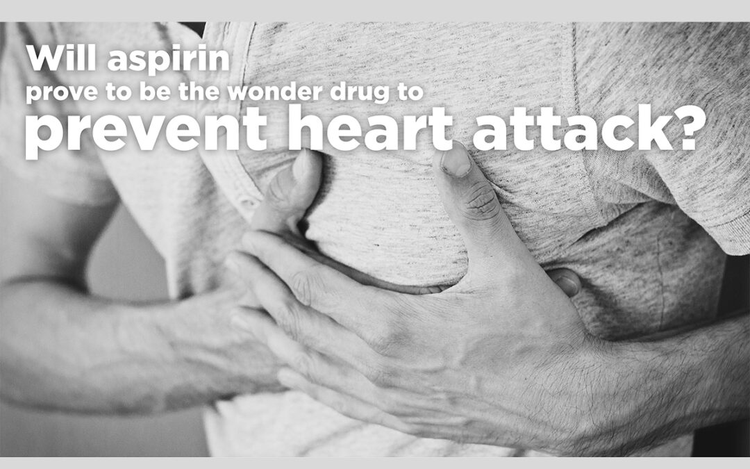 Will Aspirin prove to be the wonder drug to prevent heart attack